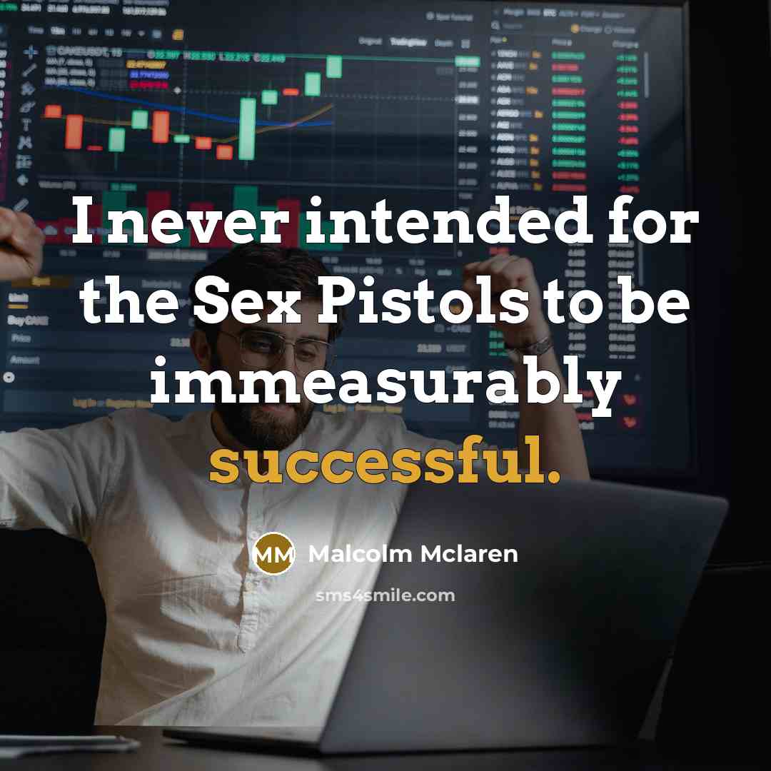 “I never intended for the Sex Pistols to be immeasurably…” quote by Malcolm Mclaren