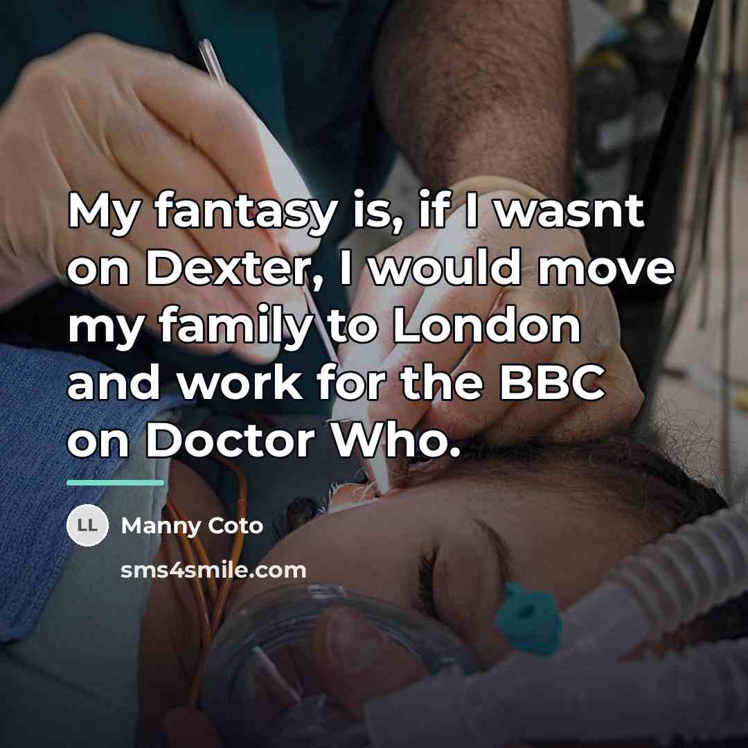 “My fantasy is, if I wasnt on Dexter, I would…” quote by Manny Coto