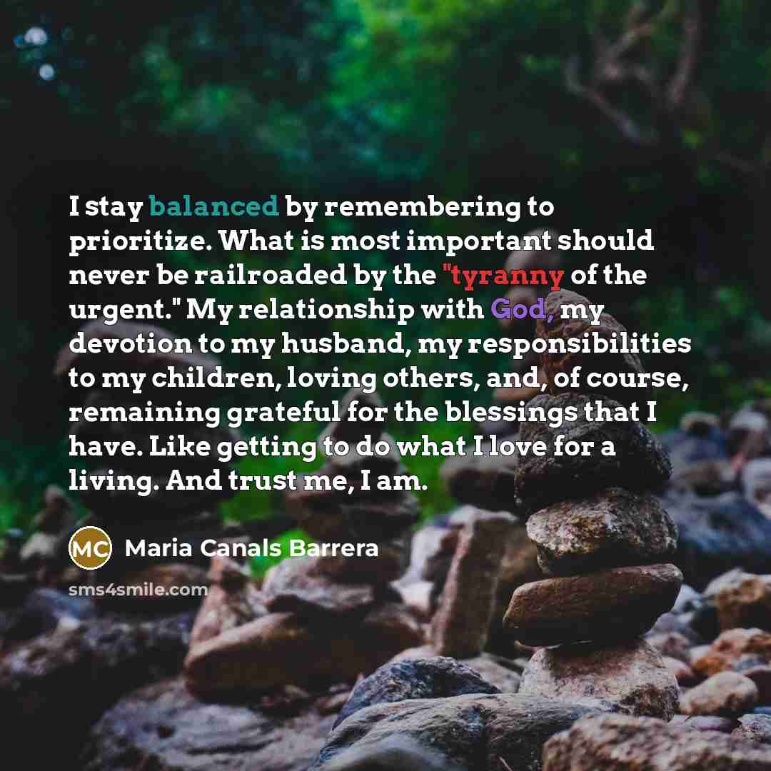 “I stay balanced by remembering to prioritize. What is most…” quote by Maria Canals Barrera