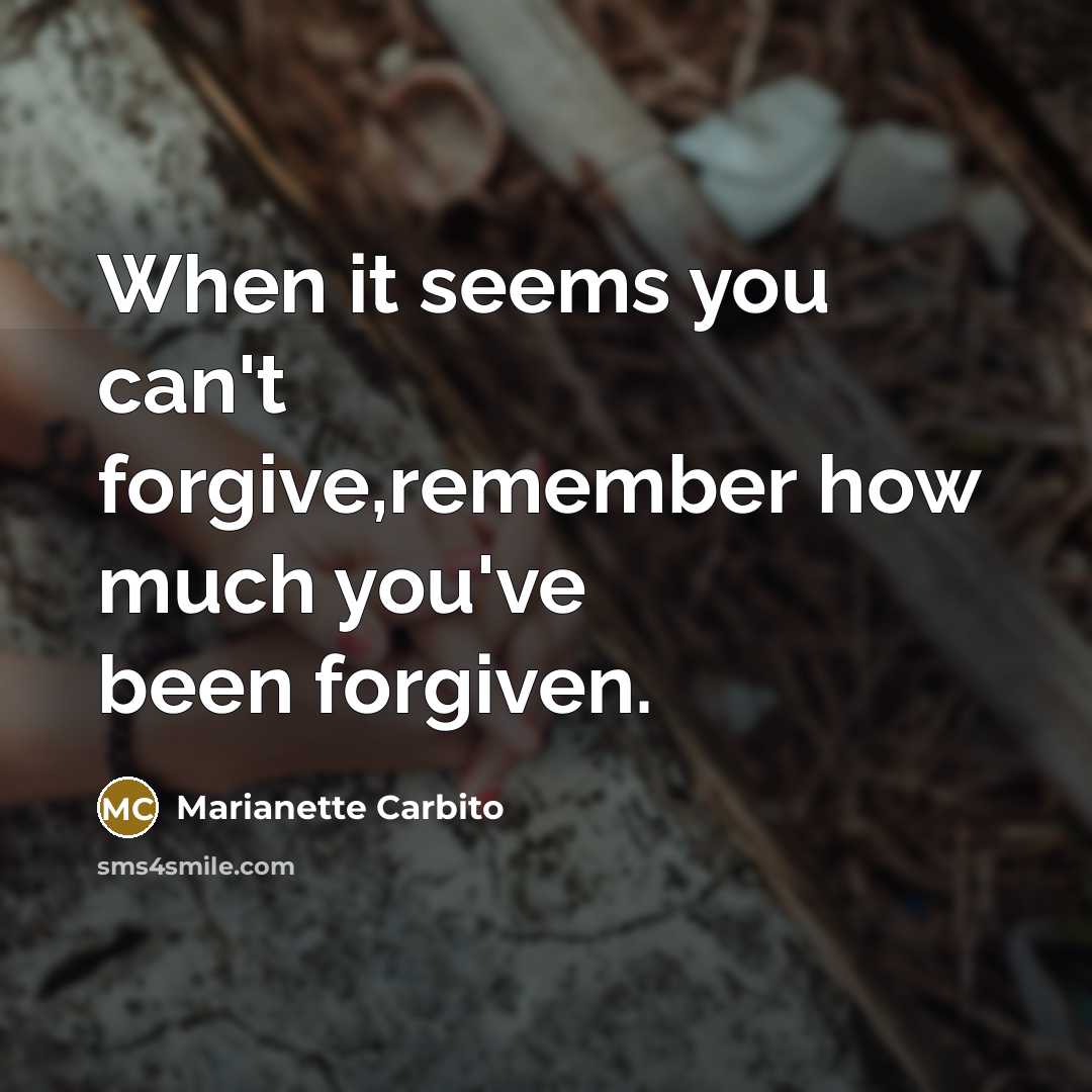“When it seems you can't forgive,remember how much you've been…” quote by Marianette Carbito