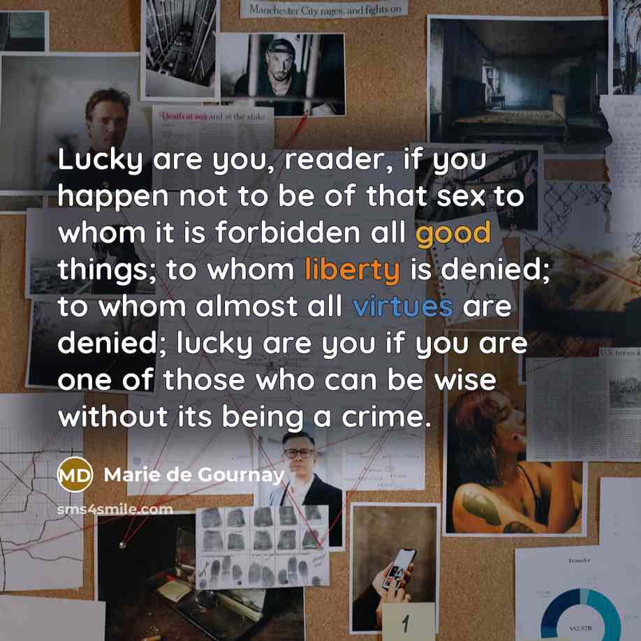“Lucky are you, reader, if you happen not to be…” quote by Marie de Gournay