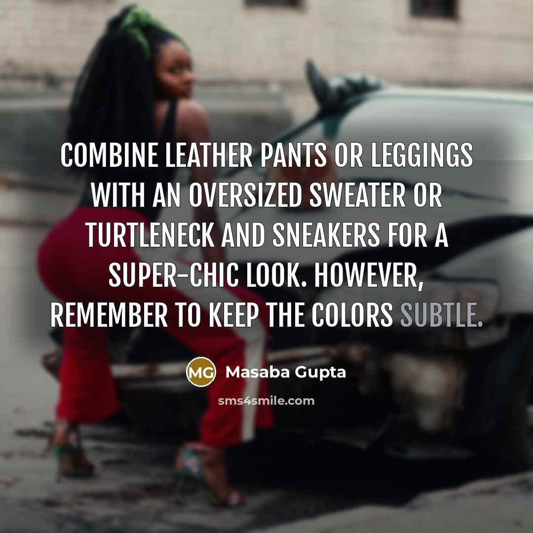 “Combine leather pants or leggings with an oversized sweater or…” quote by Masaba Gupta