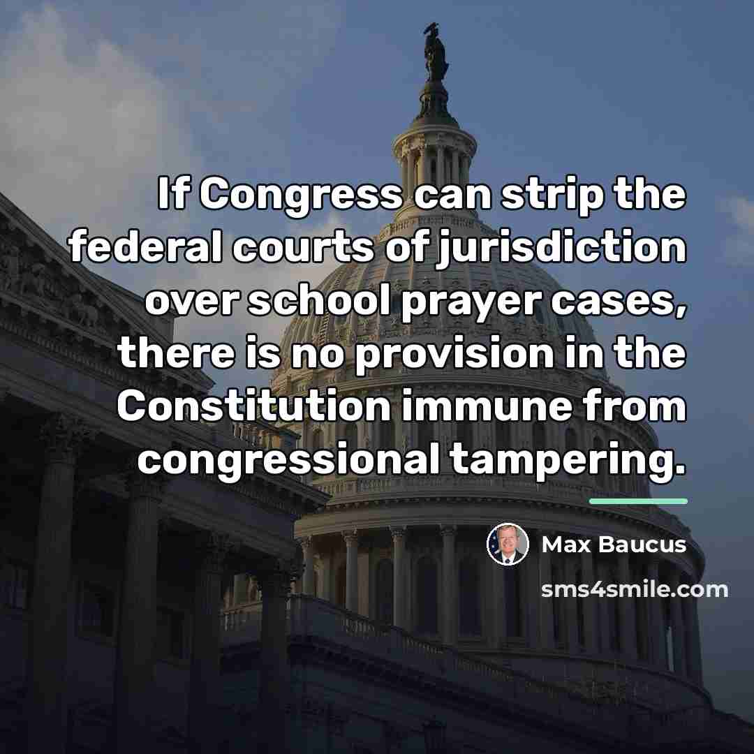 “If Congress can strip the federal courts of jurisdiction over…” quote by Max Baucus