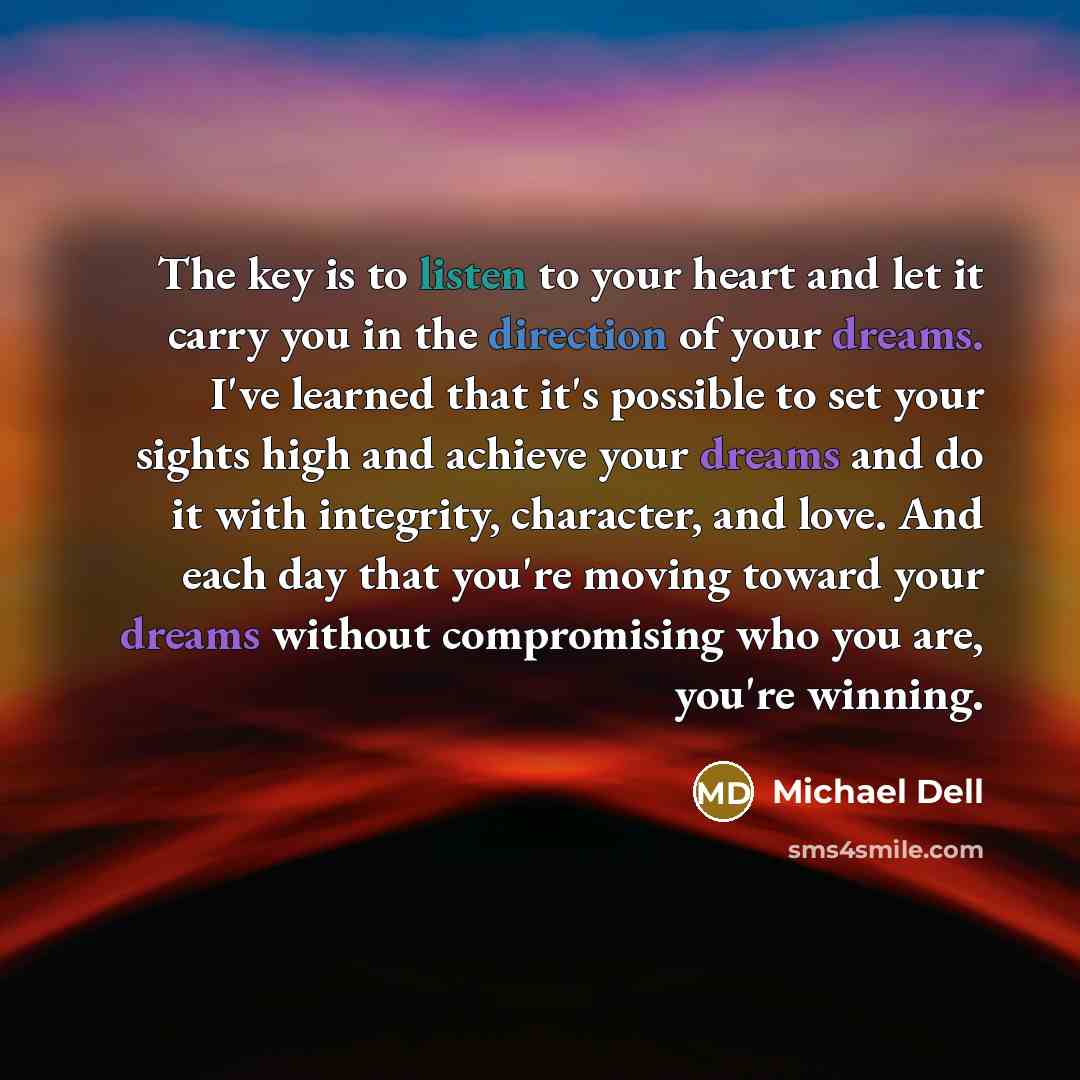 “The key is to listen to your heart and let…” quote by Michael Dell