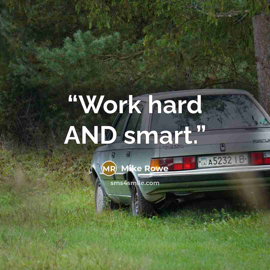 “Work hard AND smart.” quote by Mike Rowe