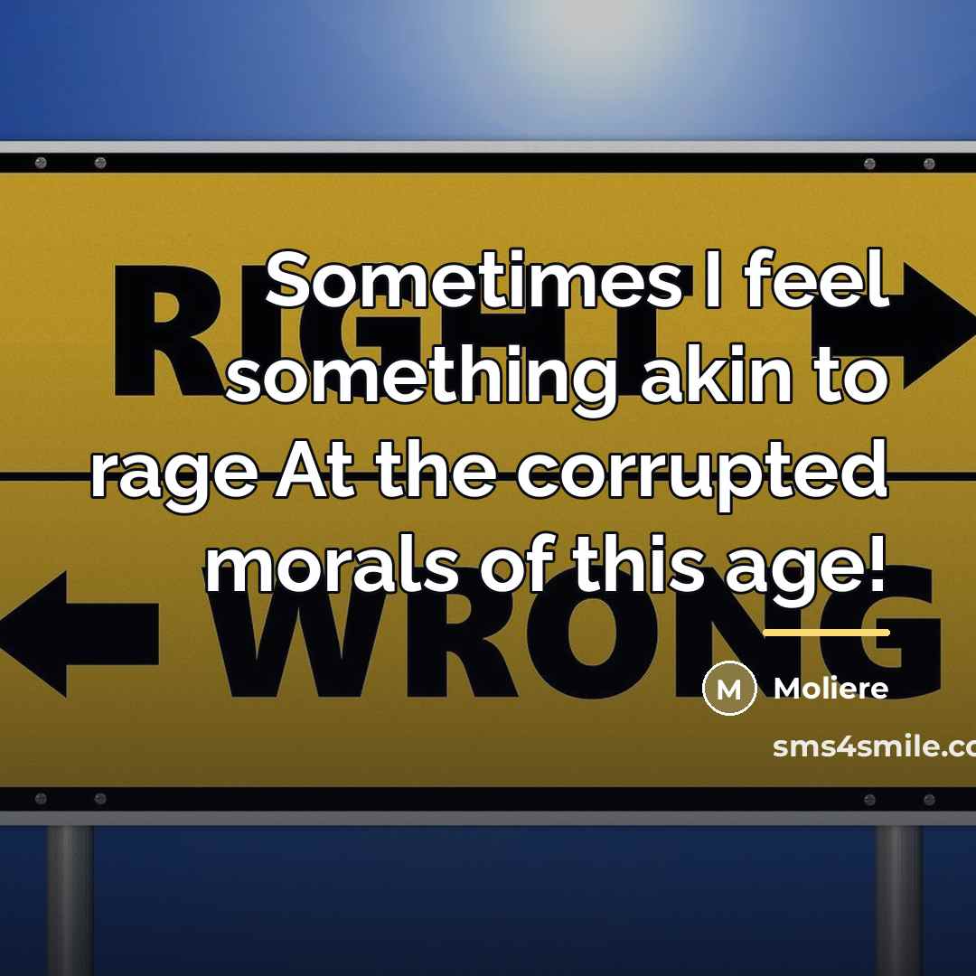 “Sometimes I feel something akin to rage At the corrupted…” quote by Moliere