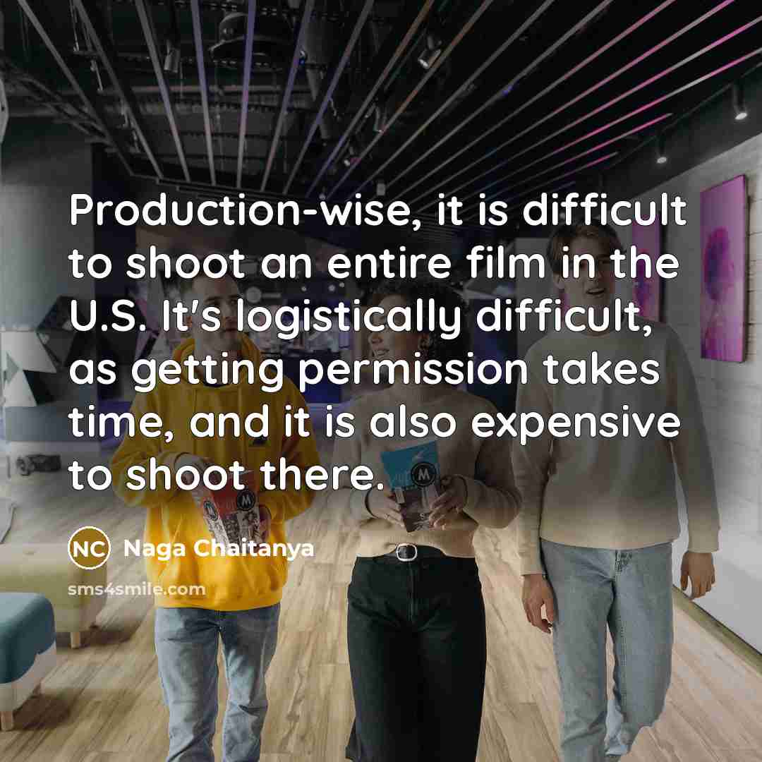 “Production-wise, it is difficult to shoot an entire film in…” quote by Naga Chaitanya