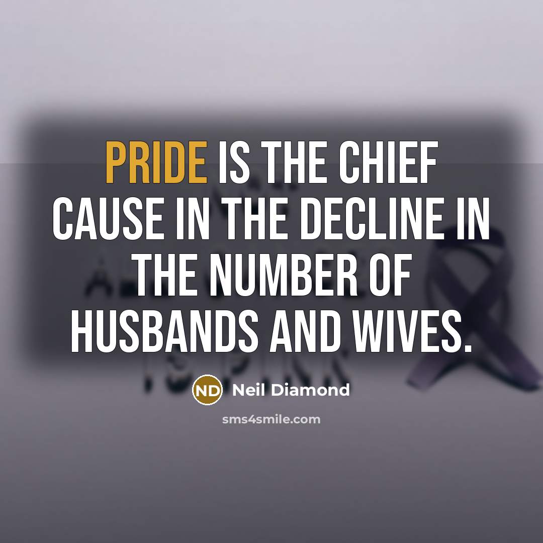 “Pride is the chief cause in the decline in the…” quote by Neil Diamond