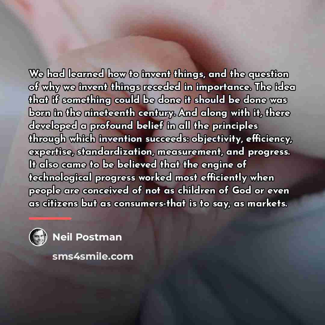 “We had learned how to invent things, and the question…” quote by Neil Postman