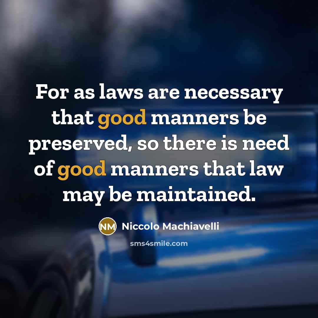 “For as laws are necessary that good manners be preserved,…” quote by Niccolo Machiavelli