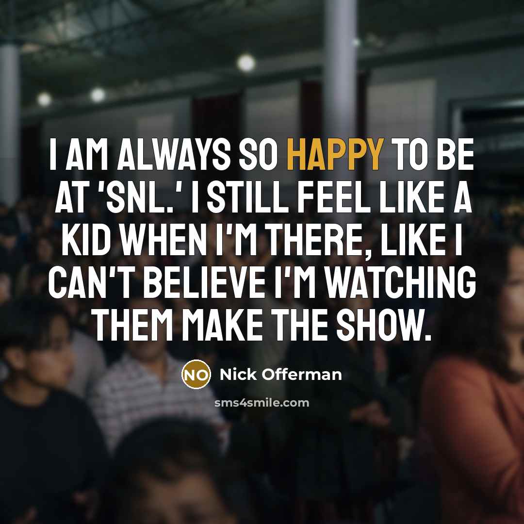 “I am always so happy to be at 'SNL.' I…” quote by Nick Offerman