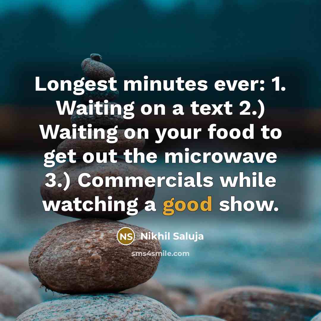 “Longest minutes ever: 1. Waiting on a text 2.) Waiting…” quote by Nikhil Saluja