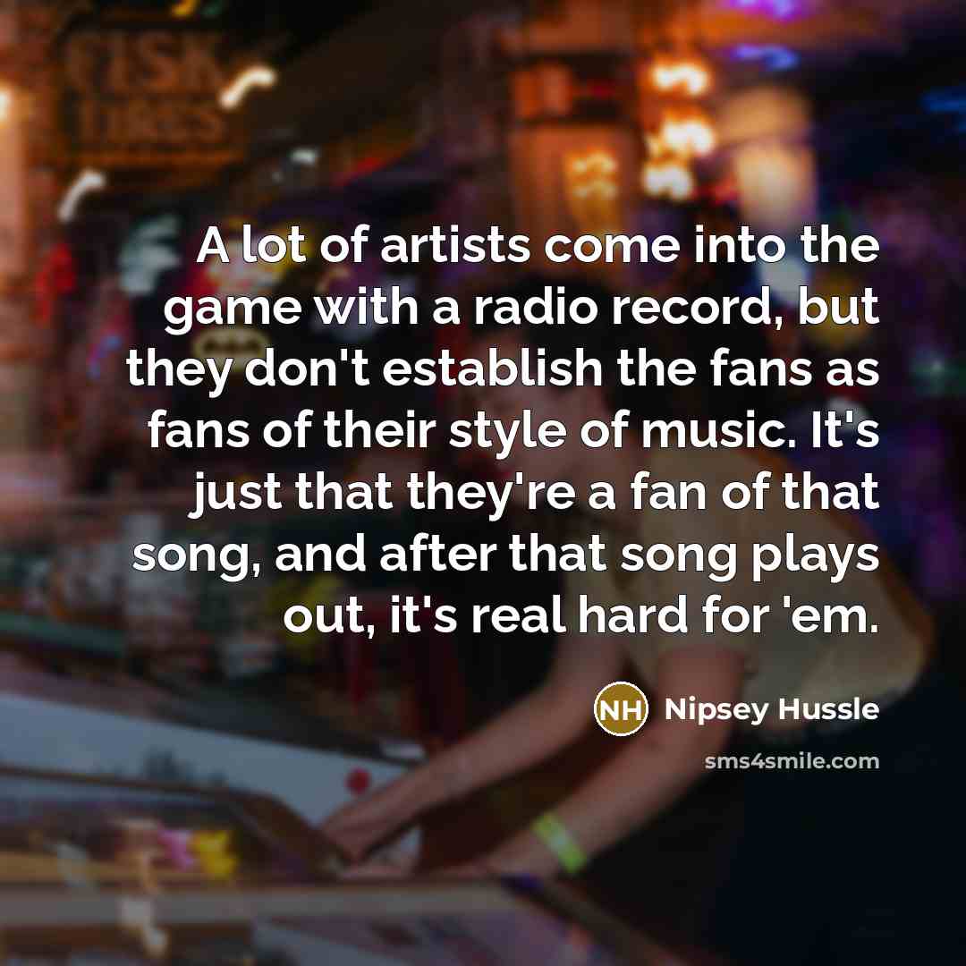 “A lot of artists come into the game with a…” quote by Nipsey Hussle