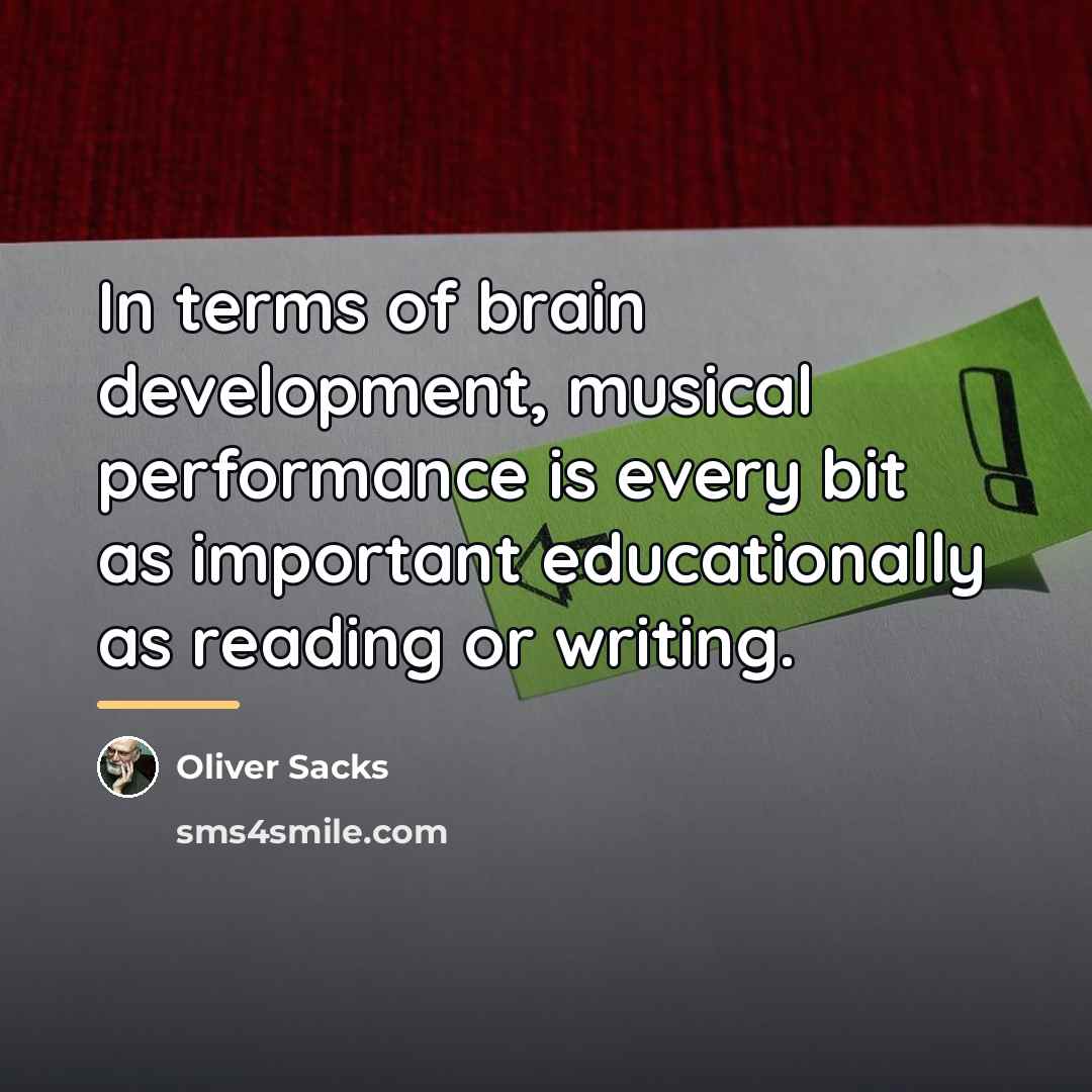 “In terms of brain development, musical performance is every bit…” quote by Oliver Sacks