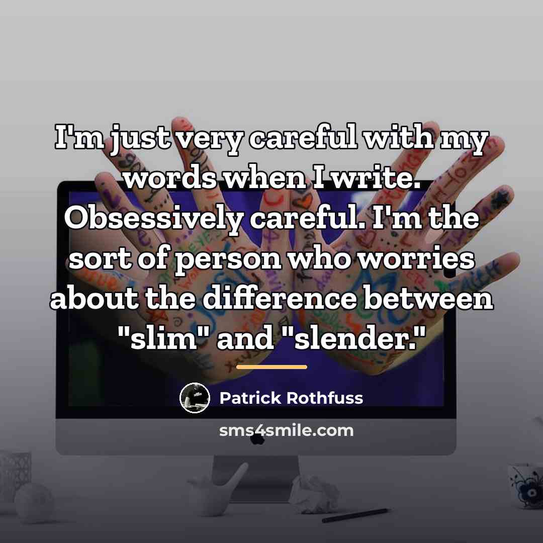 “I'm just very careful with my words when I write.…” quote by Patrick Rothfuss