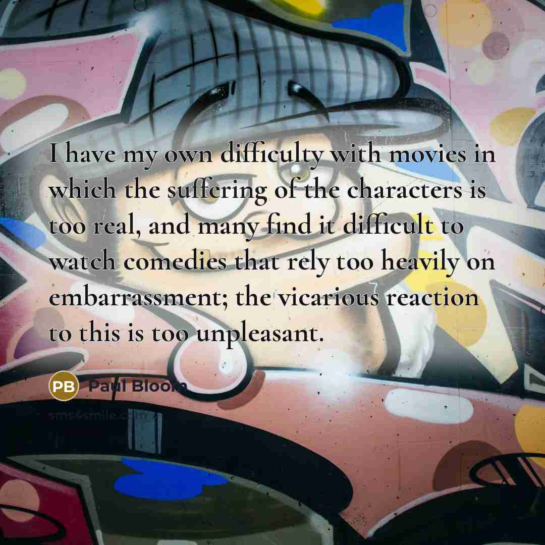 “I have my own difficulty with movies in which the…” quote by Paul Bloom