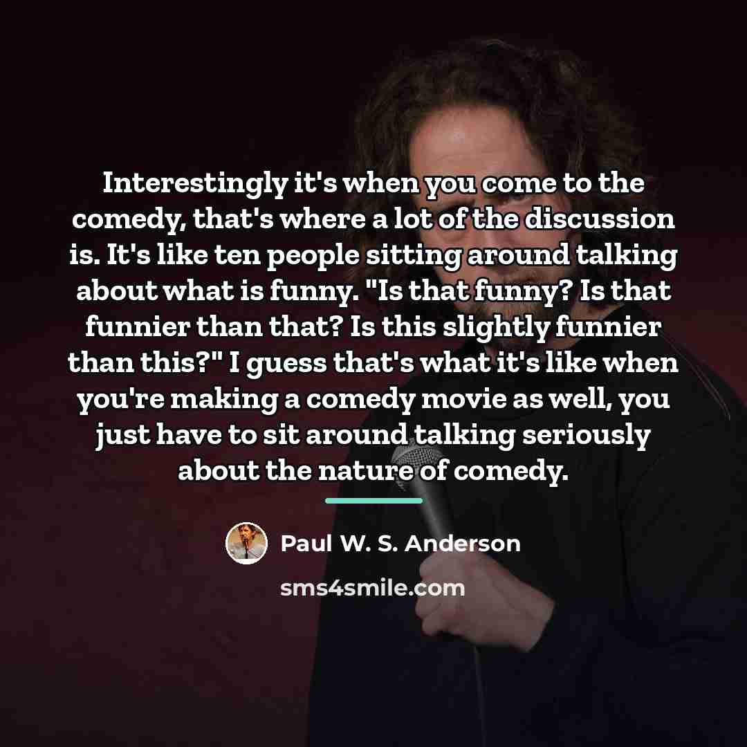 “Interestingly it's when you come to the comedy, that's where…” quote by Paul W. S. Anderson