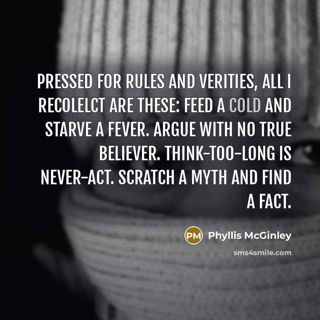 “Pressed for rules and verities, All i recolelct are these:…” quote by Phyllis McGinley