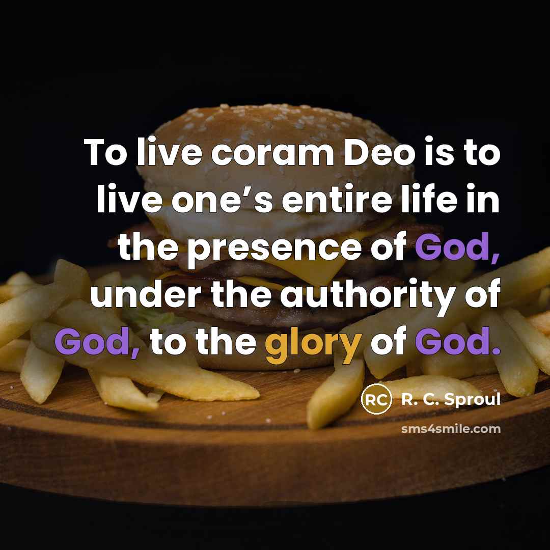 “To live coram Deo is to live one’s entire life…” quote by R. C. Sproul