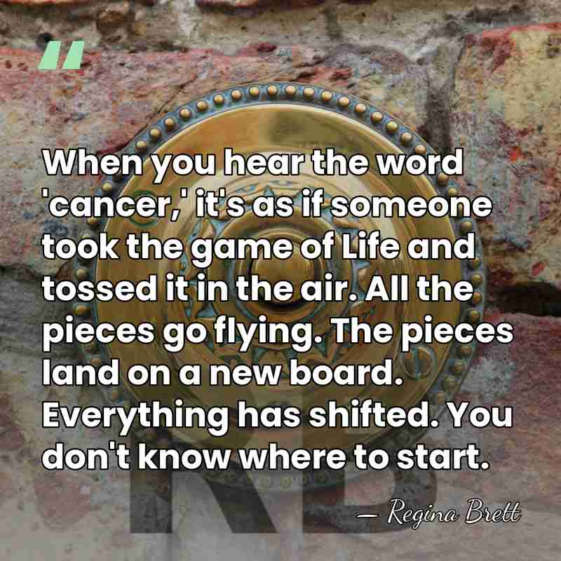 When you hear the word 'cancer,' it's as if someone took the&hellip; - Regina Brett
