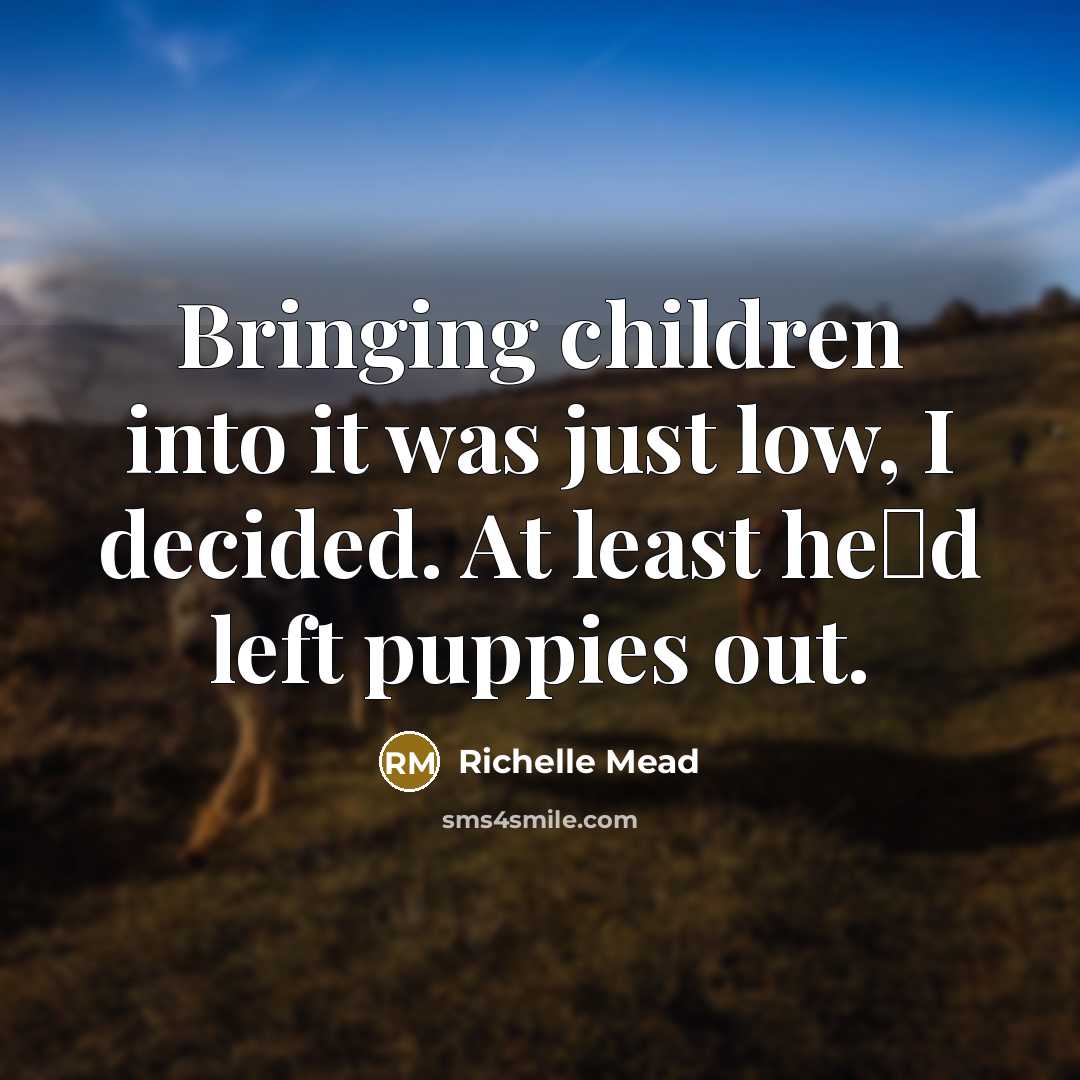 “Bringing children into it was just low, I decided. At…” quote by Richelle Mead