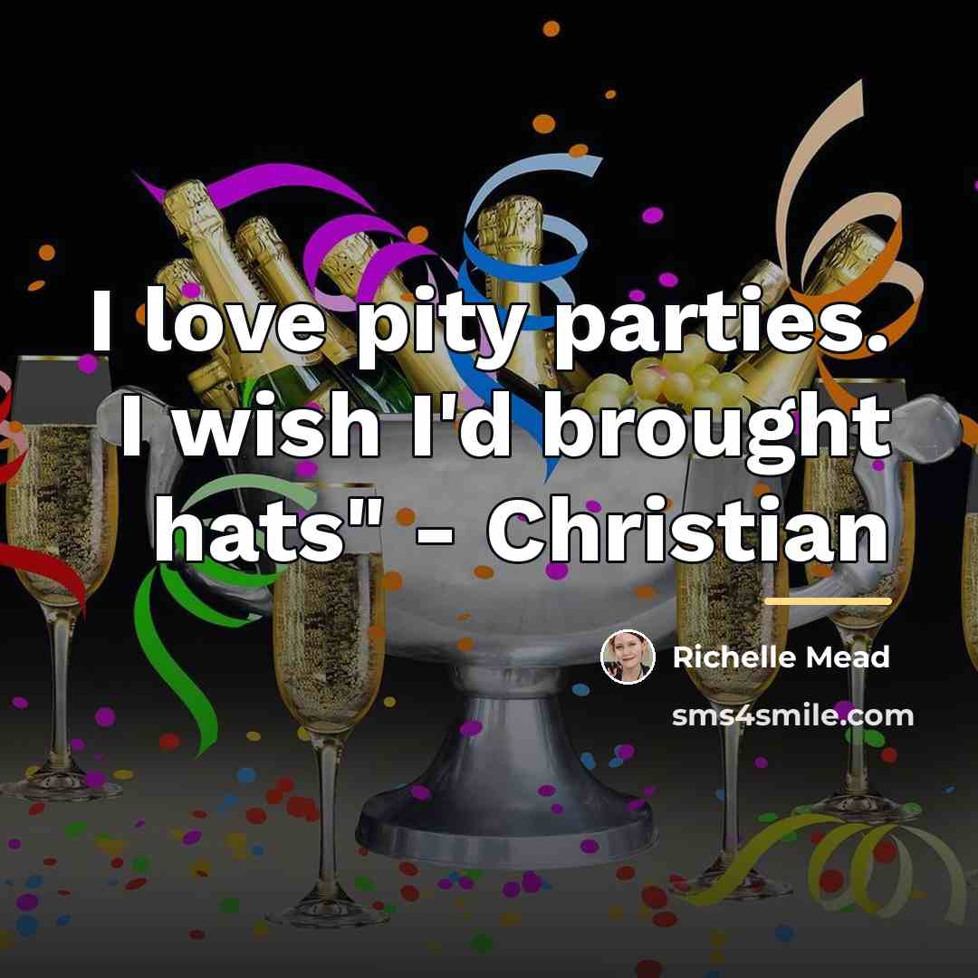 “I love pity parties. I wish I'd brought hats" -…” quote by Richelle Mead