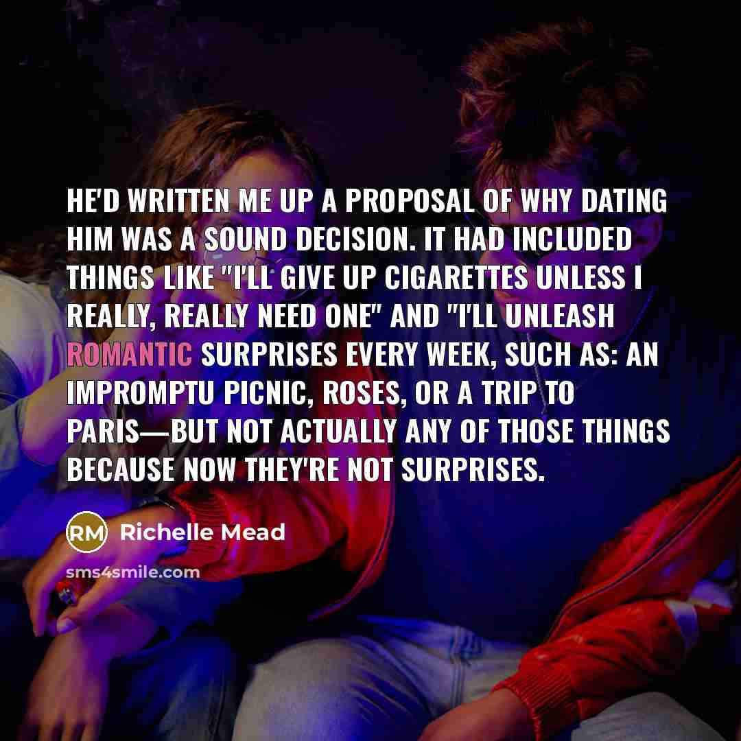 “He'd written me up a proposal of why dating him…” quote by Richelle Mead