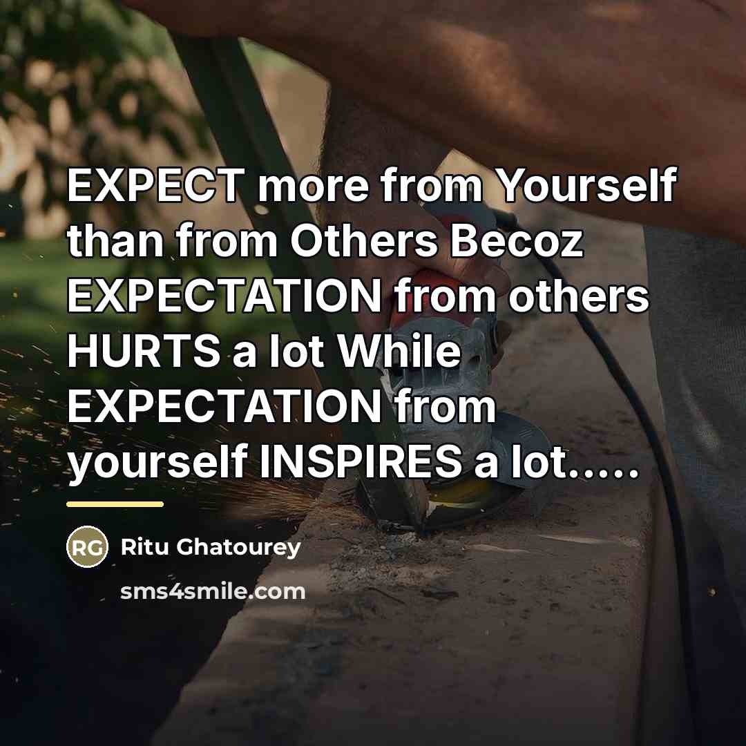 “EXPECT more from Yourself than from Others Becoz EXPECTATION from…” quote by Ritu Ghatourey