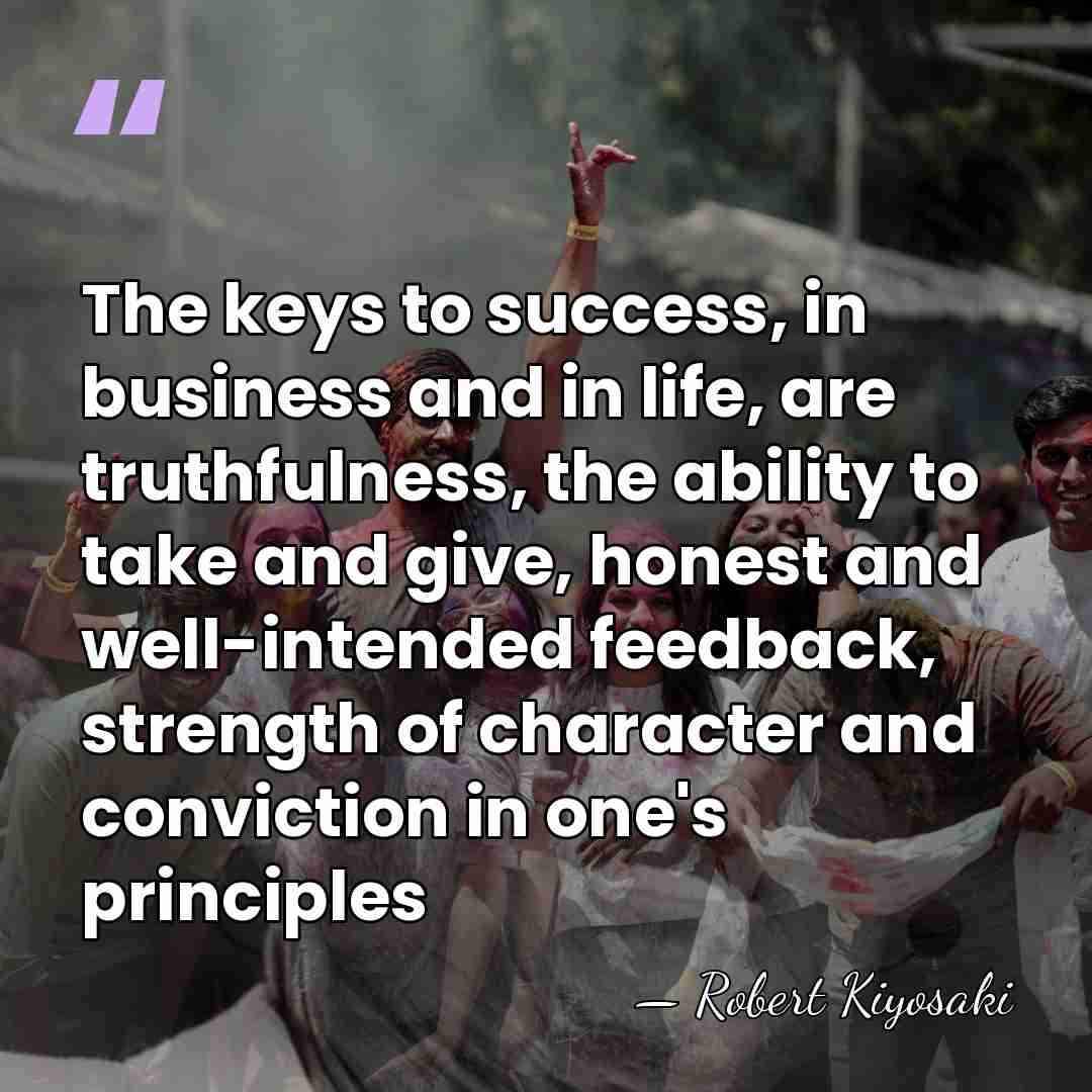 The keys to success, in business and in life, are truthfulness, the&hellip; - Robert Kiyosaki