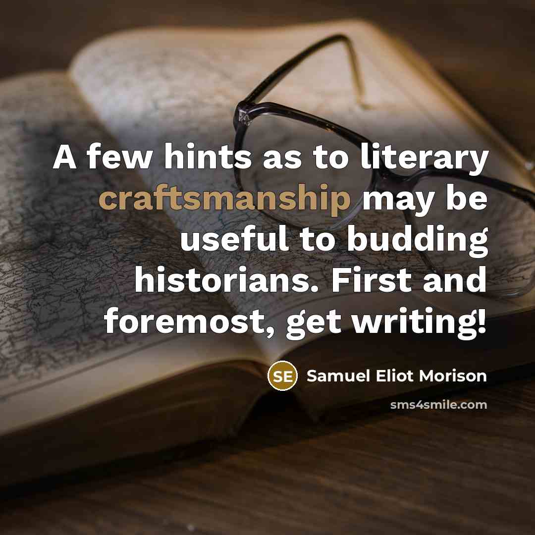 “A few hints as to literary craftsmanship may be useful…” quote by Samuel Eliot Morison
