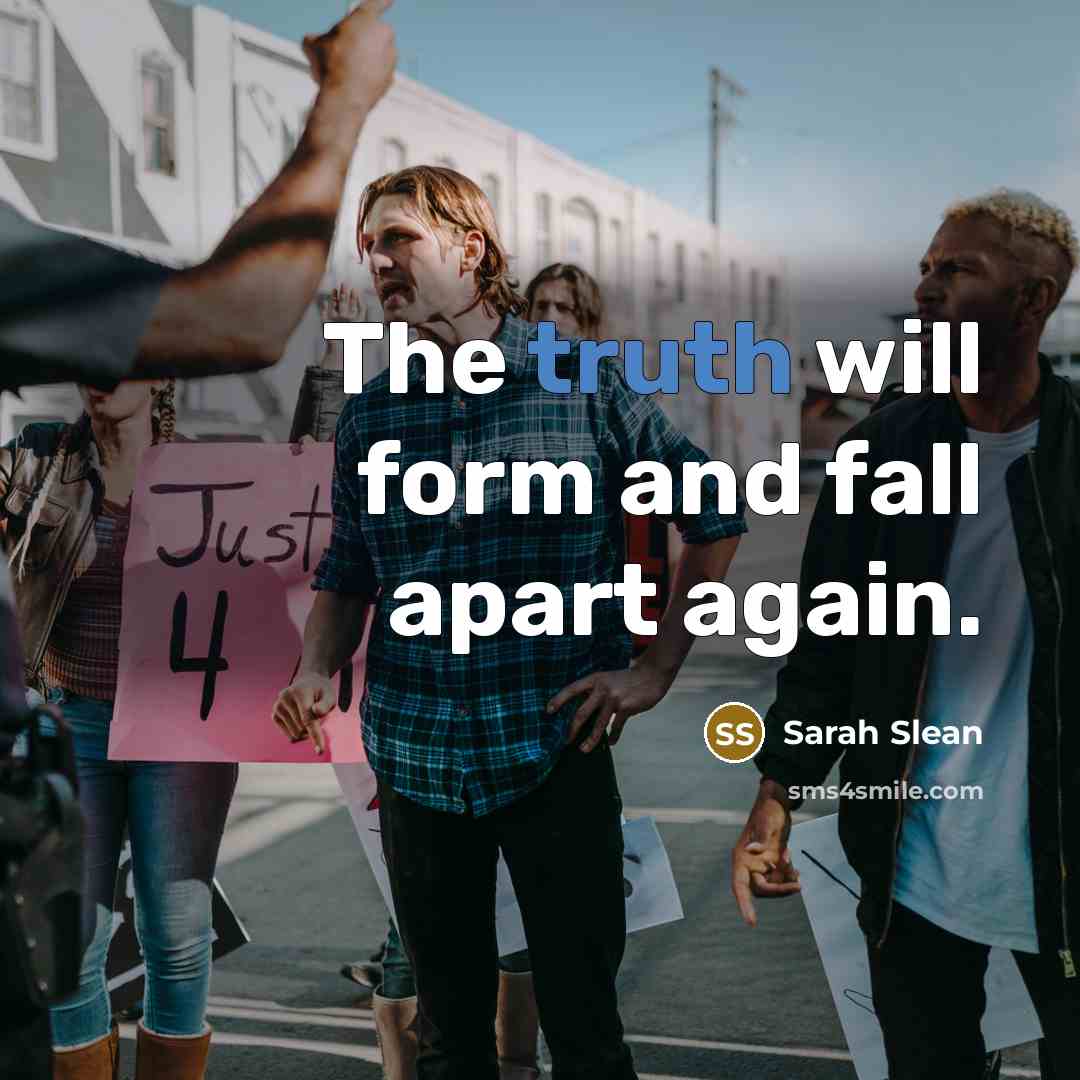 “The truth will form and fall apart again.” quote by Sarah Slean