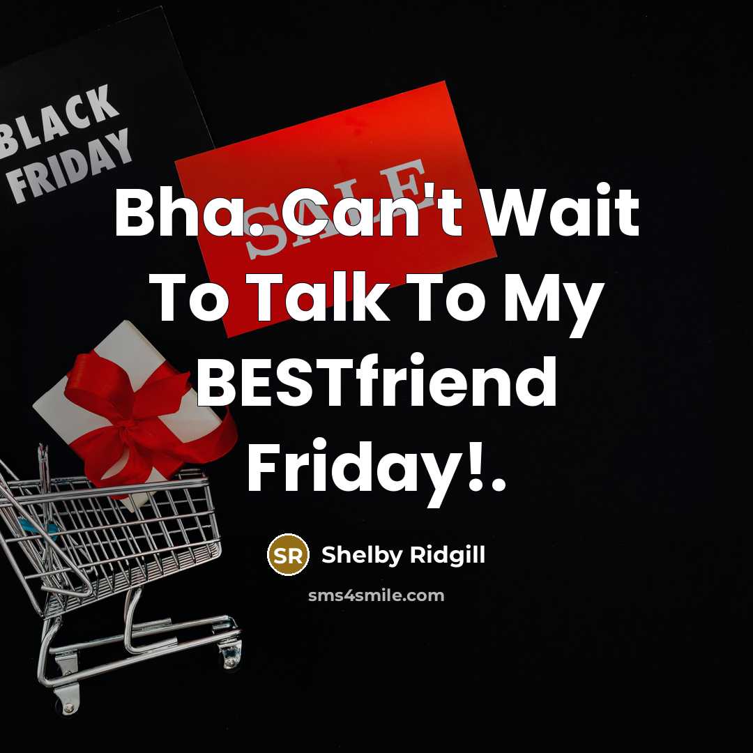 “Bha. Can't Wait To Talk To My BESTfriend Friday!.…” quote by Shelby Ridgill
