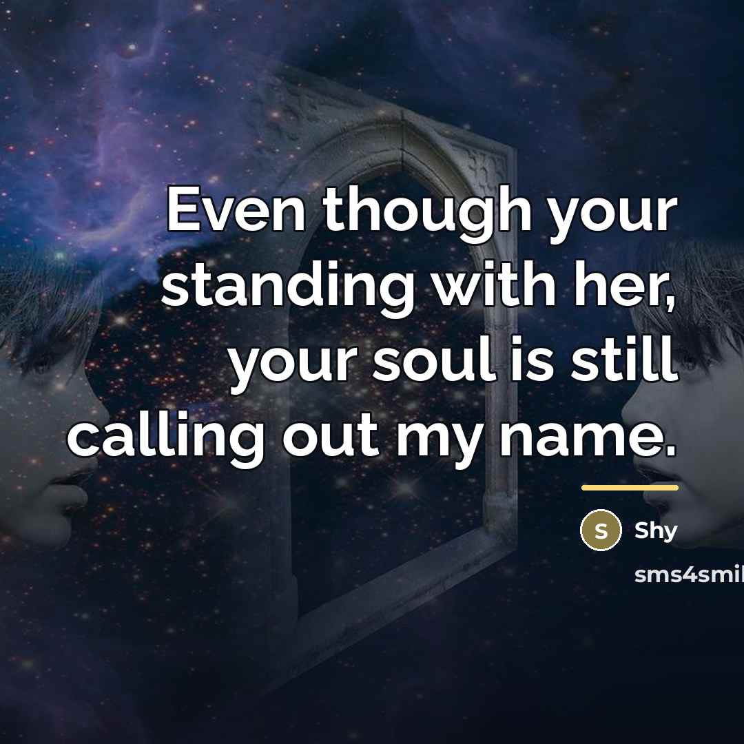 “Even though your standing with her, your soul is still…” quote by Shy