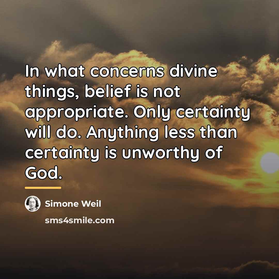 “In what concerns divine things, belief is not appropriate. Only…” quote by Simone Weil