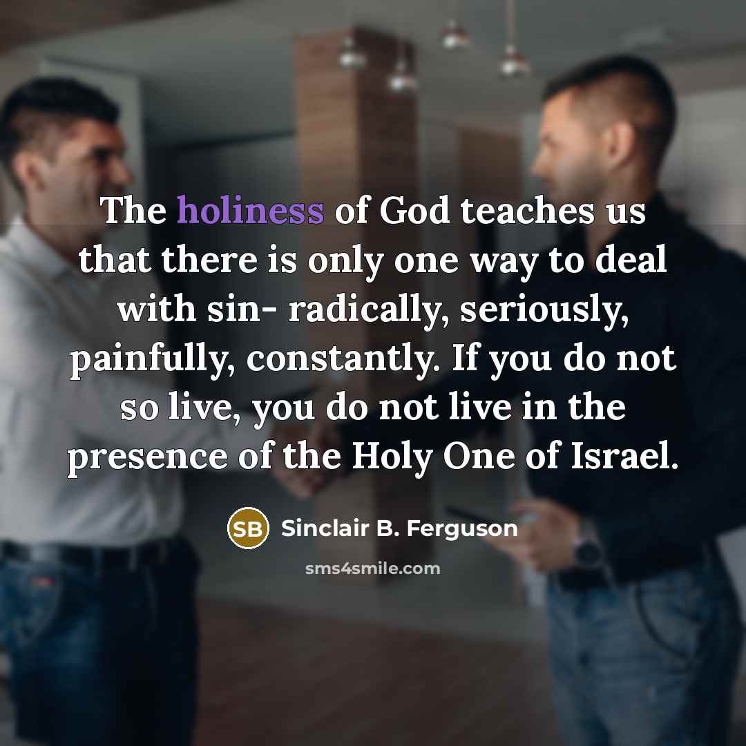 “The holiness of God teaches us that there is only…” quote by Sinclair B. Ferguson