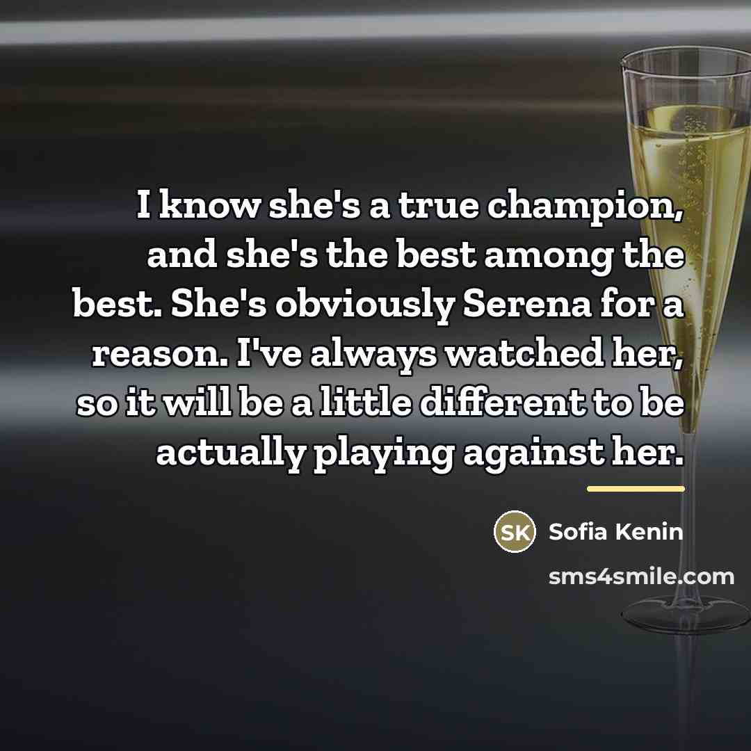 “I know she's a true champion, and she's the best…” quote by Sofia Kenin
