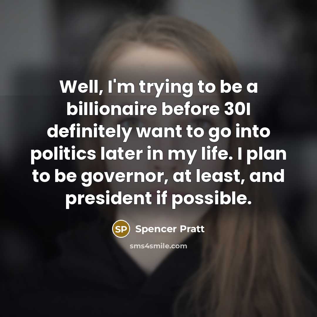 “Well, I'm trying to be a billionaire before 30I definitely…” quote by Spencer Pratt