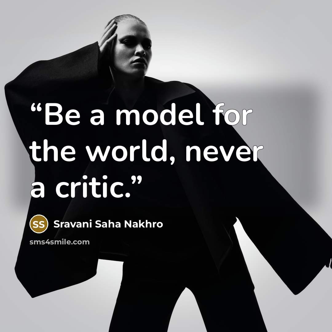 “Be a model for the world, never a critic.” quote by Sravani Saha Nakhro