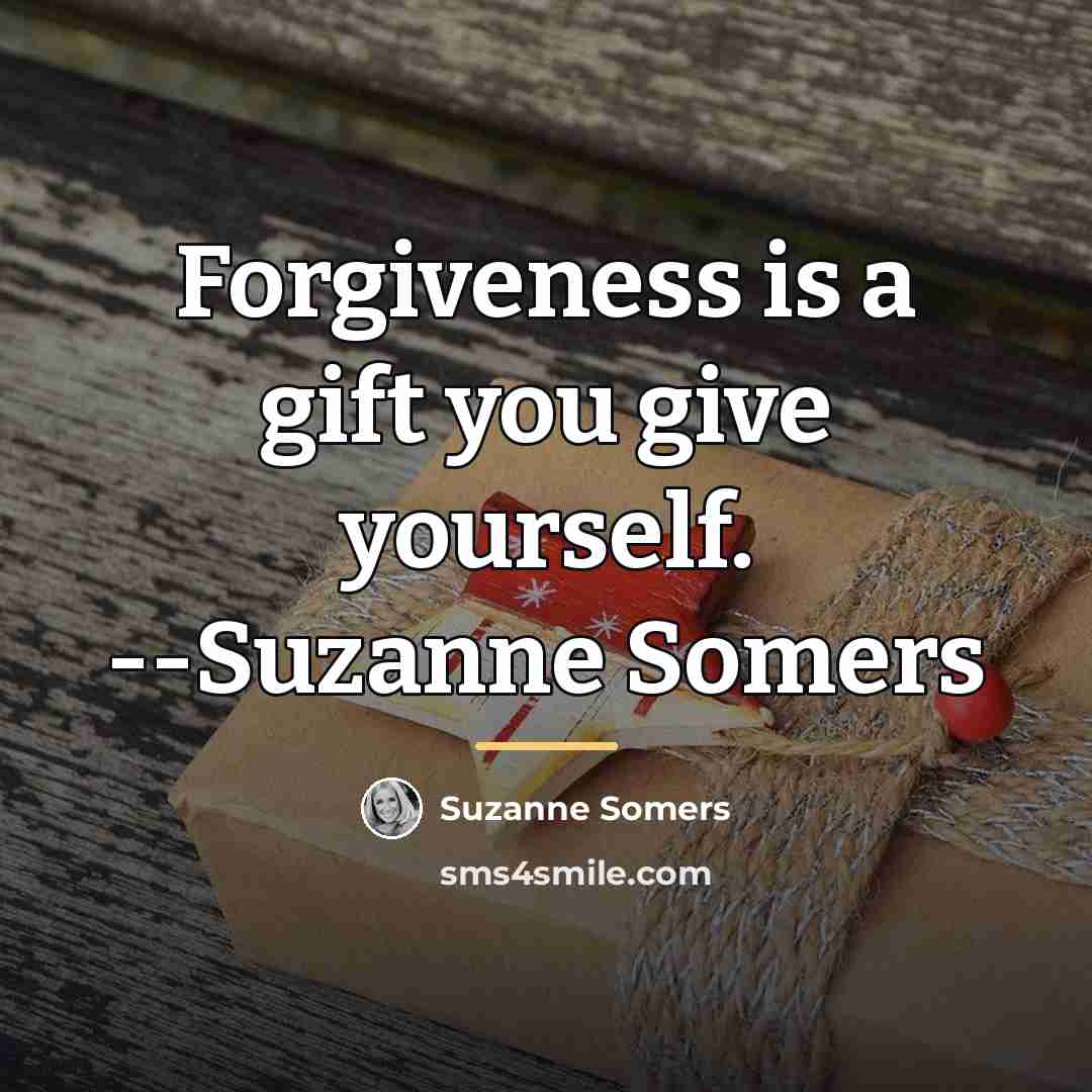 “Forgiveness is a gift you give yourself. --Suzanne Somers…” quote by Suzanne Somers