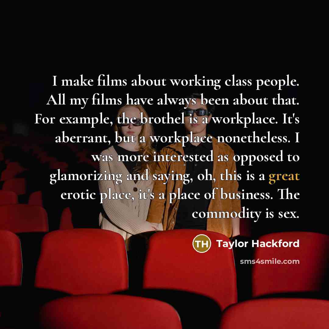 “I make films about working class people. All my films…” quote by Taylor Hackford