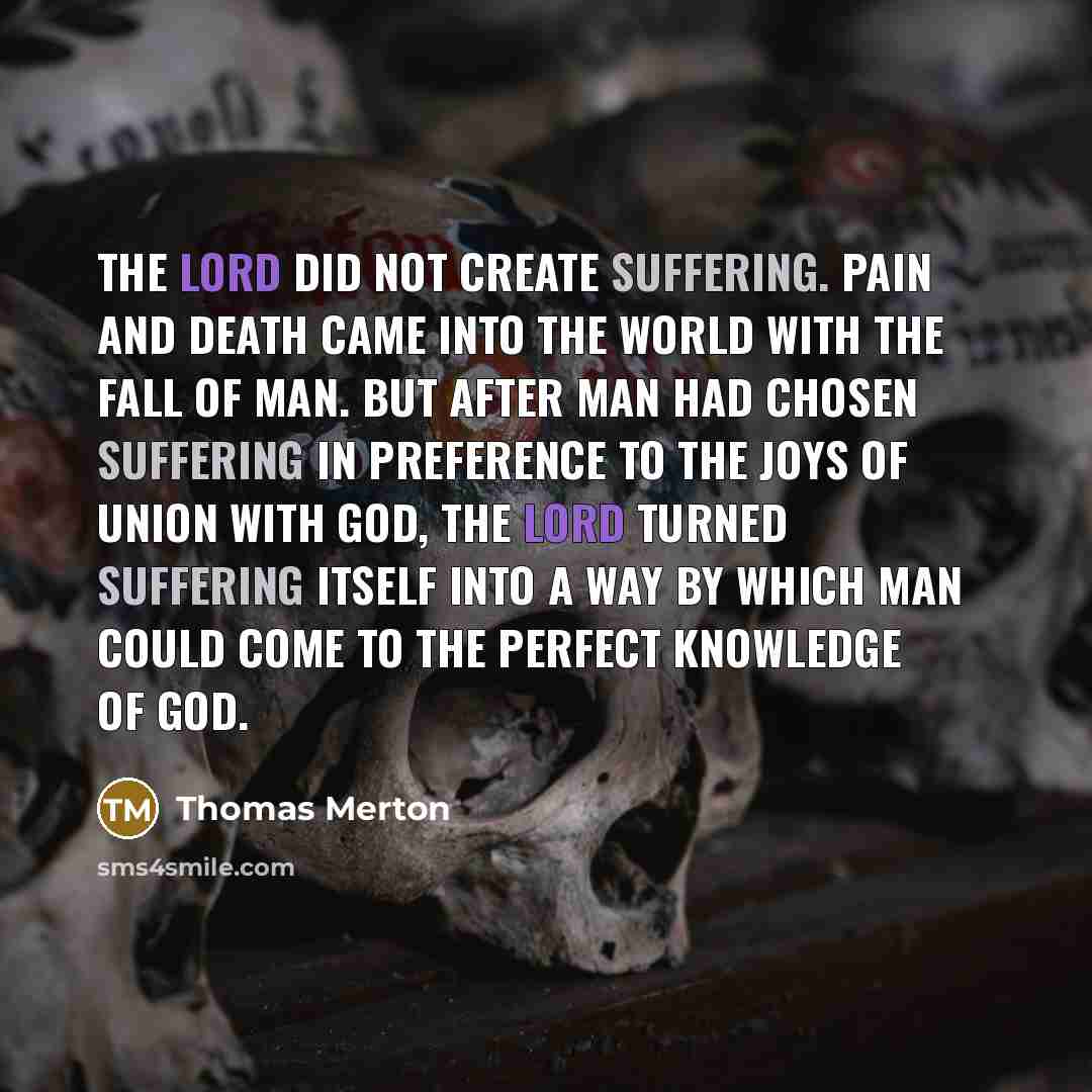 “The Lord did not create suffering. Pain and death came…” quote by Thomas Merton