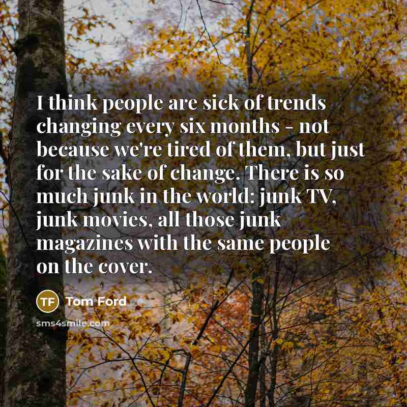 “I think people are sick of trends changing every six…” quote by Tom Ford