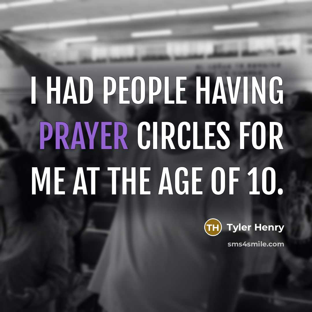 “I had people having prayer circles for me at the…” quote by Tyler Henry