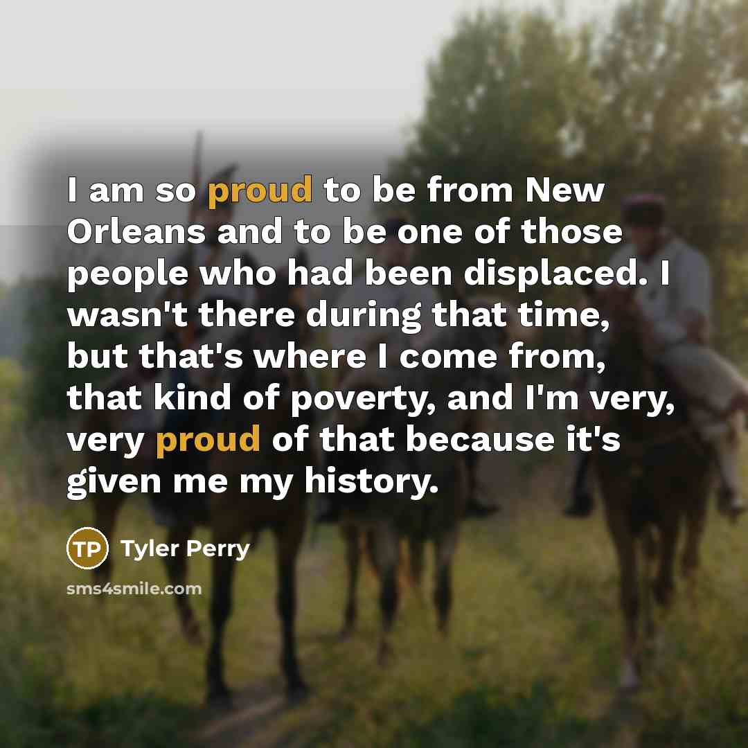 “I am so proud to be from New Orleans and…” quote by Tyler Perry