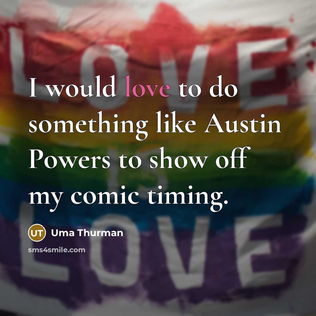 “I would love to do something like Austin Powers to…” quote by Uma Thurman