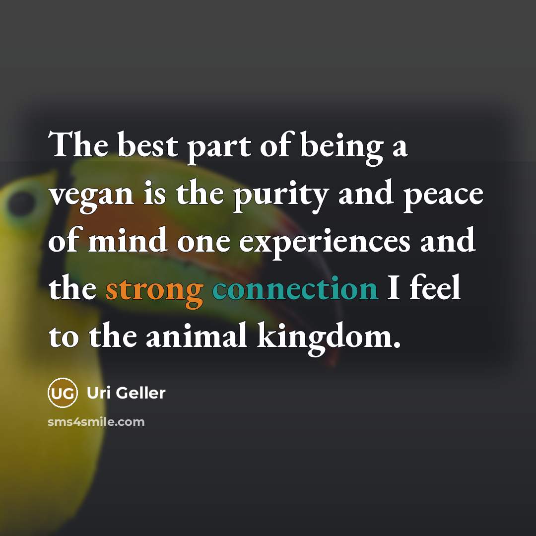“The best part of being a vegan is the purity…” quote by Uri Geller