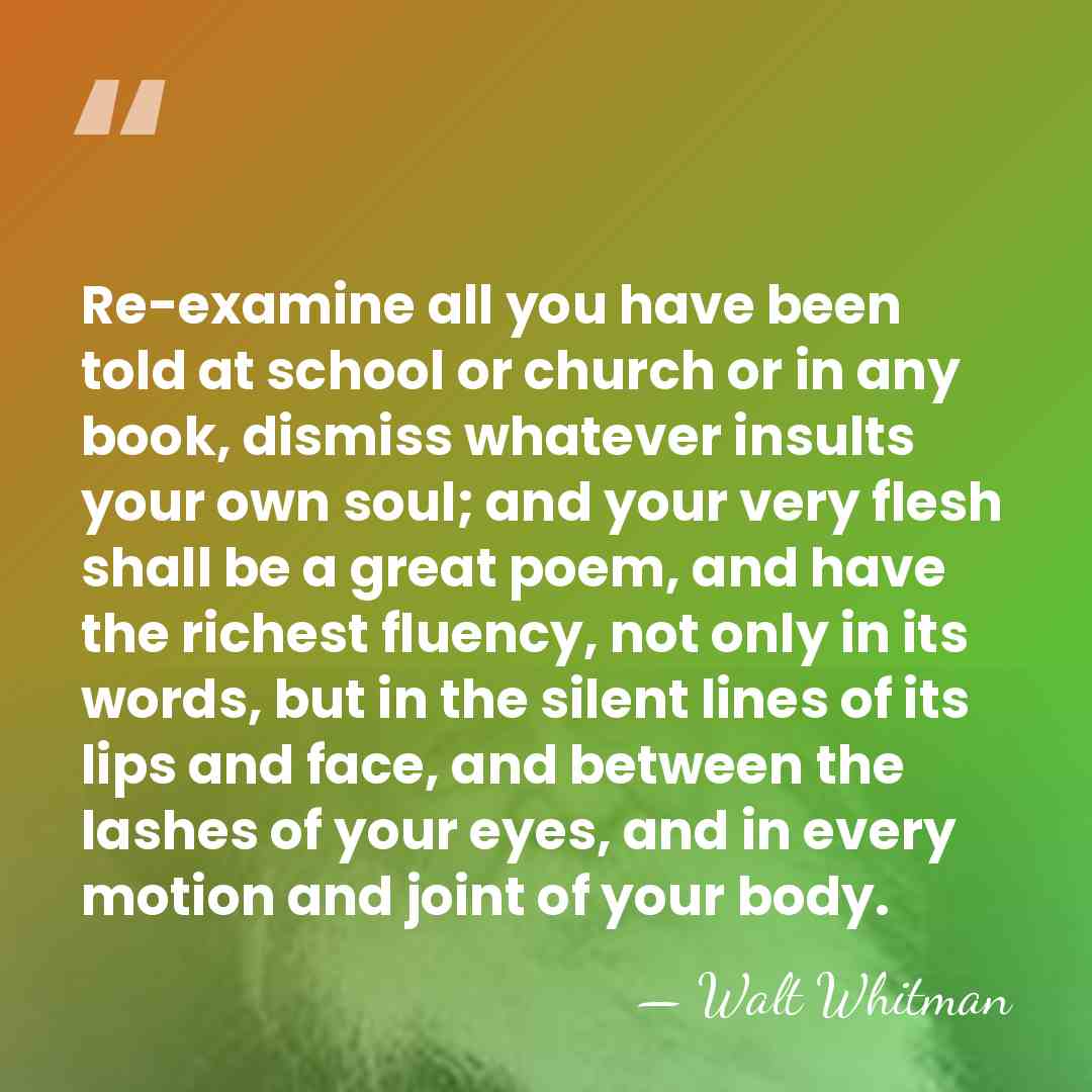 Re-examine all you have been told at school or church or in&hellip; - Walt Whitman