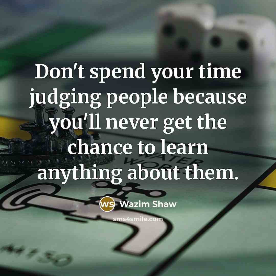 “Don't spend your time judging people because you'll never get…” quote by Wazim Shaw