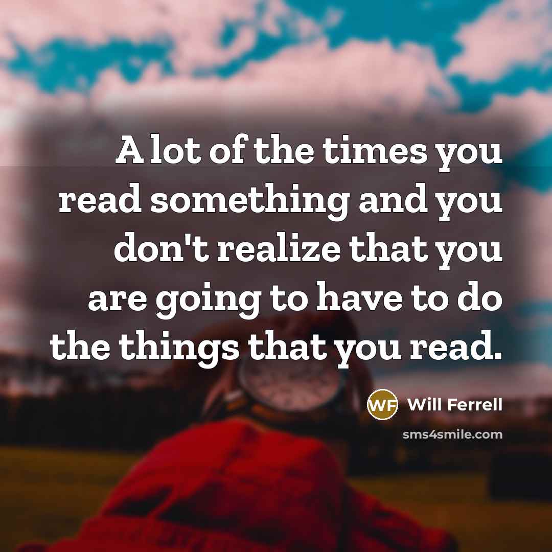 “A lot of the times you read something and you…” quote by Will Ferrell