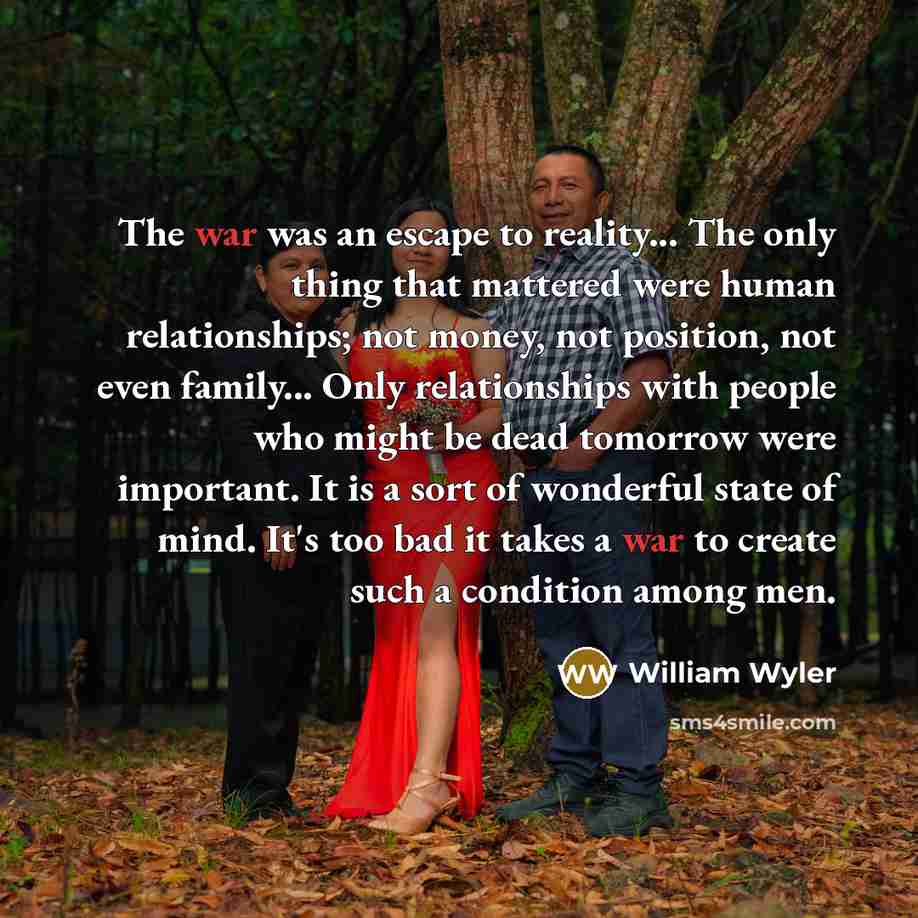 “The war was an escape to reality... The only thing…” quote by William Wyler